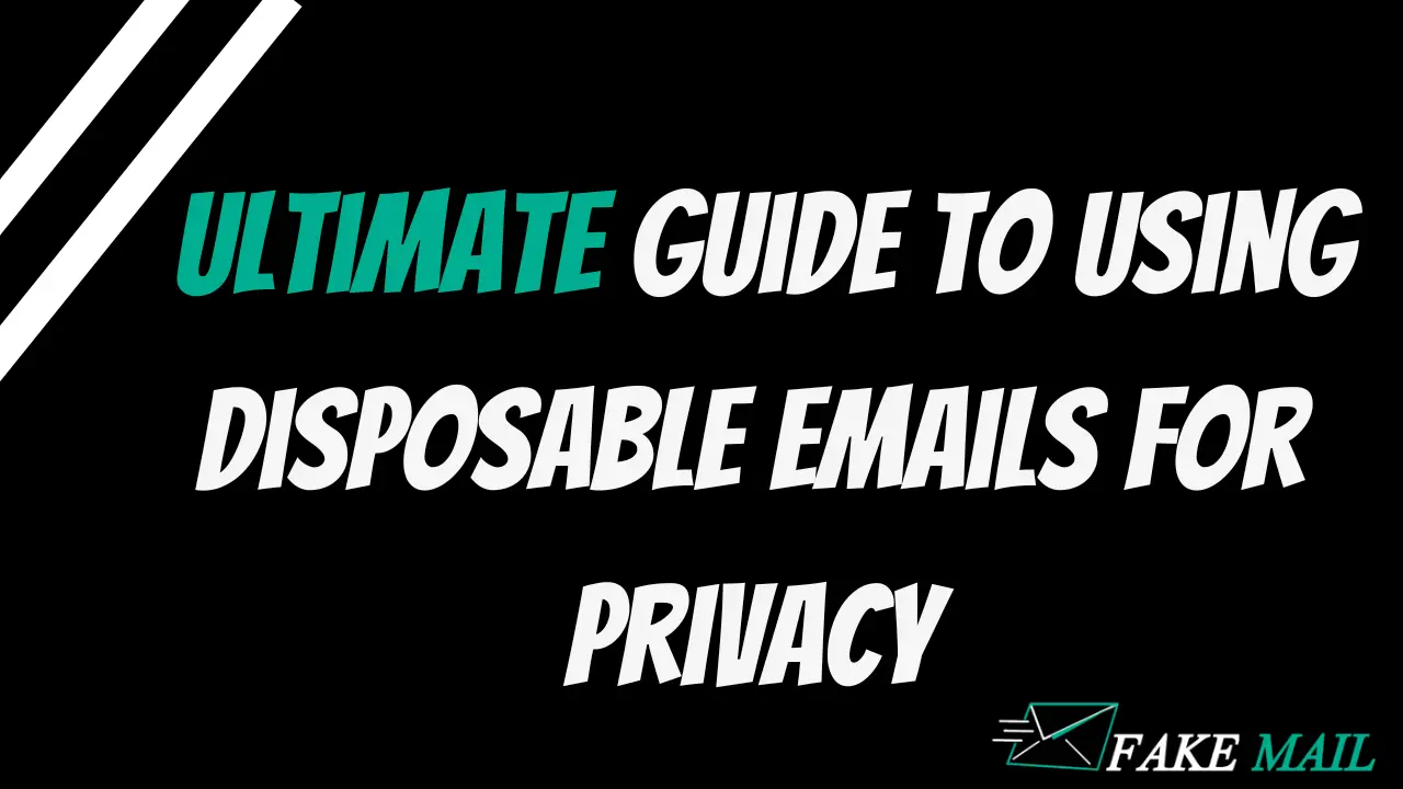 Ultimate Guide to Using Disposable Emails for Privacy
